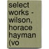 Select Works - Wilson, Horace Hayman (Vo