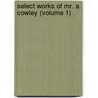 Select Works Of Mr. A. Cowley (Volume 1) door Abraham Cowley