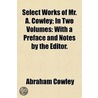 Select Works Of Mr. A. Cowley; In Two Vo door Abraham Cowley
