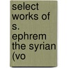 Select Works Of S. Ephrem The Syrian (Vo by Syrus Ephraem