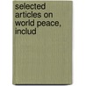 Selected Articles On World Peace, Includ by Mary Katharine Reely