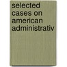 Selected Cases On American Administrativ door Frank Johnson Goodnow