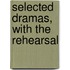 Selected Dramas, With The Rehearsal