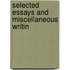 Selected Essays And Miscellaneous Writin