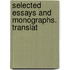 Selected Essays And Monographs. Translat