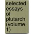 Selected Essays Of Plutarch (Volume 1)