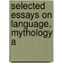 Selected Essays On Language, Mythology A