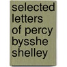 Selected Letters Of Percy Bysshe Shelley door Richard Garnett