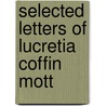 Selected Letters of Lucretia Coffin Mott by Beverly Wilson Palmer
