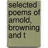Selected Poems Of Arnold, Browning And T