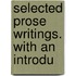 Selected Prose Writings. With An Introdu