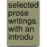 Selected Prose Writings. With An Introdu by John John Milton