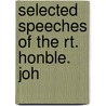 Selected Speeches Of The Rt. Honble. Joh by John Bright