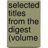 Selected Titles From The Digest (Volume by Emperor of the Justinian I
