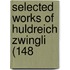 Selected Works Of Huldreich Zwingli (148