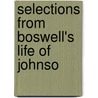 Selections From Boswell's Life Of Johnso by Professor James Boswell