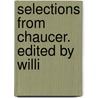 Selections From Chaucer. Edited By Willi door Geoffrey Chaucer