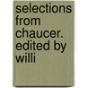 Selections From Chaucer. Edited By Willi by Geoffrey Chaucer