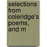 Selections From Coleridge's Poems, And M door Samuel Taylor Colebridge