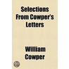 Selections From Cowper's Letters door William Cowper