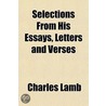 Selections From His Essays, Letters And by Charles Lamb