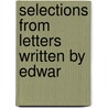 Selections From Letters Written By Edwar door Edward Burd