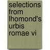 Selections From Lhomond's Urbis Romae Vi door C.F. L'Homond