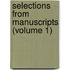 Selections From Manuscripts (Volume 1)