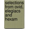 Selections From Ovid, Elegiacs And Hexam door Publius Ovidius Naso