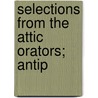 Selections From The Attic Orators; Antip by Sir Richard Claverhouse Jebb