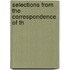 Selections From The Correspondence Of Th
