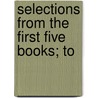 Selections From The First Five Books; To door Titus Livy