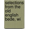 Selections From The Old English Bede, Wi by The Venerable Bede