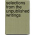 Selections From The Unpublished Writings