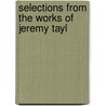 Selections From The Works Of Jeremy Tayl door Jeremy Taylor