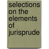 Selections On The Elements Of Jurisprude by Keener
