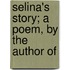 Selina's Story; A Poem, By The Author Of