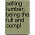 Selling Lumber; Being The Full And Compl