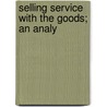 Selling Service With The Goods; An Analy door Warren Olmstead Woodward
