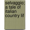 Selvaggio; A Tale Of Italian Country Lif door Anne Manning