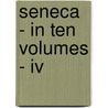 Seneca - In Ten Volumes - Iv door Richard M. Gummere