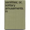 Senilities; Or, Solitary Amusements. In door Richard Graves