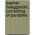 Sepher Haaggadah; Consisting Of Parables