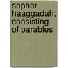 Sepher Haaggadah; Consisting Of Parables door Gerald Friedlander