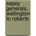 Sepoy Generals, Wellington To Roberts