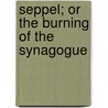 Seppel; Or The Burning Of The Synagogue by Carl Gustav Nieritz