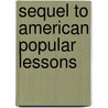 Sequel To American Popular Lessons door Unknown Author
