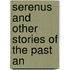 Serenus And Other Stories Of The Past An
