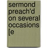 Sermond Preach'd On Several Occasions [E door John Conant