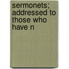 Sermonets; Addressed To Those Who Have N by Henry Hawkins